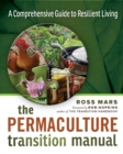 The Permaculture Transition Manual : A Comprehensive Resource for Resilient Living - eBook