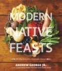 Modern Native Feasts : Healthy, Innovative, Sustainable Cuisine - eBook