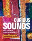 Curious Sounds : A Dialogue in Three Movements - Book