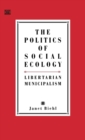 The Politics of Social Ecology : Libertarian Municipalism - Book