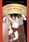 The Cowboy And The Cross : THE BILL WATTS STORY: REBELLION, WRESTLING AND REDEMPTION - eBook