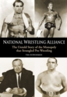 National Wrestling Alliance : THE UNTOLD STORY OF THE MONOPOLY THAT STRANGLED PROFESSIONAL WRESTLING - eBook