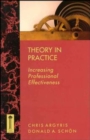 Theory in Practice : Increasing Professional Effectiveness - Book