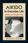 Aikido in Everyday Life : Giving in to Get Your Way - Book