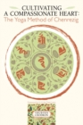 Cultivating a Compassionate Heart : The Yoga Method of Chenrezig - Book