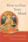 How to Free Your Mind : The Practice of Tara the Liberator - Book