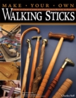 Make Your Own Walking Sticks : How to Craft Canes and Staffs from Rustic to Fancy - Book