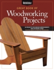 Great Book of Woodworking Projects : 50 Projects For Indoor Improvements And Outdoor Living from the Experts at American Woodworker - Book
