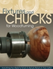 Fixtures and Chucks for Woodturning : Everything You Need to Know to Secure Wood on Your Lathe - Book