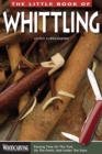 The Little Book of Whittling : Passing Time on the Trail, on the Porch, and Under the Stars - Book