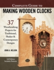 Complete Guide to Making Wood Clocks, 3rd Edition : 37 Woodworking Projects for Traditional, Shaker & Contemporary Designs - Book