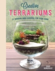 Creative Terrariums : 33 Modern Mini-Gardens for Your Home - Book