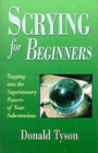 Scrying for Beginners : Tapping into the Supersensory Powers of Your Subconscious - Book