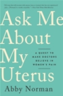 Ask Me About My Uterus : A Quest to Make Doctors Believe in Women's Pain - Book
