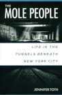 The Mole People : Life in the Tunnels Beneath New York City - eBook