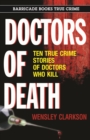 Doctors of Death : Ten True Crime Stories of Doctors Who Kill - eBook
