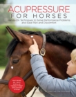 Acupressure for Horses : Hands-On Techniques to Solve Performance Problems and Ease Pain and Discomfort - Book
