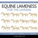 Equine Lameness for the Layman : Tools for Prompt Recognition, Accurate Assessment, and Proactive Management - Book