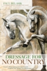 Dressage for No Country : Finding Meaning, Magic and Mastery in the Second Half of Life - eBook