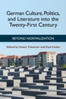 German Culture, Politics, and Literature into the Twenty-First Century : Beyond Normalization - eBook