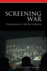 Screening War : Perspectives on German Suffering - eBook