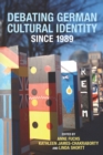 Debating German Cultural Identity since 1989 - eBook