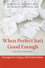 When Perfect Isn't Good Enough : Strategies for Coping with Perfectionism - Book