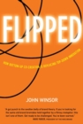 Flipped : How Bottom-Up Co-Creation is Replacing Top-Down Innovation - eBook
