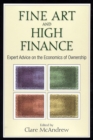 Fine Art and High Finance : Expert Advice on the Economics of Ownership - Book