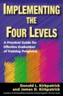 Implementing the Four Levels : A Practical Guide for Effective Evaluation of Training Programs - eBook