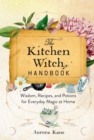 The Kitchen Witch Handbook : Wisdom, Recipes, and Potions for Everyday Magic at Home Volume 16 - Book