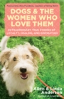Dogs and the Women Who Love Them : Extraordinary True Stories of Loyalty, Healing, and Inspiration - eBook