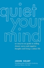 Quiet Your Mind : An Easy-to-Use Guide to Ending Chronic Worry and Negative Thoughts and Living a Calmer Life - eBook