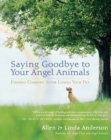 Saying Goodbye to Your Angel Animals : Finding Comfort After Losing Your Pet - eBook