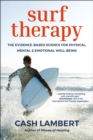 Surf Therapy : The Evidence-Based Science for Physical, Mental & Emotional Well-Being - Book