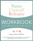 Name, Claim & Reframe Workbook : Your Companion Guide to a Well-Lived Life - Book