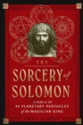 The Sorcery of Solomon : A Guide to the 44 Planetary Pentacles of the Magician King - Book