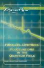Parallel Lifetimes: Fluctuations In The Quantum Field : Fluctuations In The Quantum Field - eBook