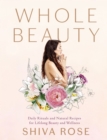 Whole Beauty : Daily Rituals and Natural Recipes for Lifelong Beauty and Wellness - Book