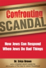 Confronting Scandal : How Jews Can Respond When Jews Do Bad Things - eBook