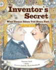 The Inventor's Secret : What Thomas Edison Told Henry Ford - Book