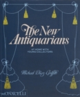 The New Antiquarians : At Home with Young Collectors - Book