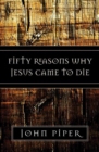 Fifty Reasons Why Jesus Came to Die - Book