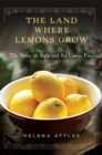The Land Where Lemons Grow : The Story of Italy and Its Citrus Fruit - eBook