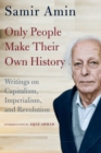 Only People Make Their Own History : Writings on Capitalism, Imperialism, and Revolution - eBook