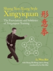 Shang Yun-Xiang Style Xingyiquan : The Foundations and Subtleties of Xingyiquan Training - Book