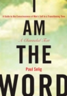 I Am the Word : A Guide to the Consciousness of Man's Self in a Transitioning Time - Book