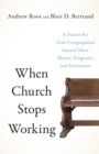 When Church Stops Working – A Future for Your Congregation beyond More Money, Programs, and Innovation - Book