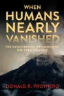 When Humans Nearly Vanished - eBook
