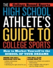 High School Athlete's Guide to College Sports : How to Market Yourself to the School of Your Dreams - eBook